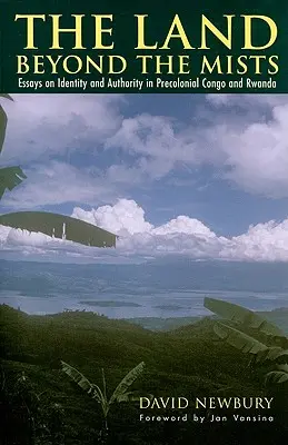 The Land beyond the Mists: Eseuri privind identitatea și autoritatea în Congo și Rwanda precoloniale - The Land beyond the Mists: Essays on Identity and Authority in Precolonial Congo and Rwanda