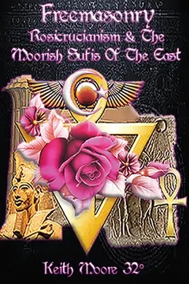 Francmasoneria, rosicrucianismul și sufiții mauri din Orient - Freemasonry, Rosicrucianism and the Moorish Sufis of The East