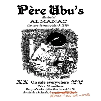Almanahul ilustrat al lui Pre Ubu: ianuarie/februarie/martie 1899 - Pre Ubu's Illustrated Almanac: January/February/March 1899