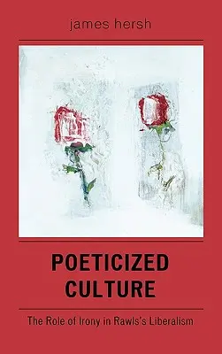 Cultura poetizată: Rolul ironiei în liberalismul lui Rawls - Poeticized Culture: The Role of Irony in Rawls's Liberalism