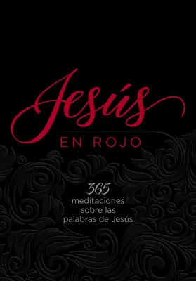Jess En Rojo: 365 Meditations Sobre Las Palabras de Jess - Jess En Rojo: 365 Meditaciones Sobre Las Palabras de Jess