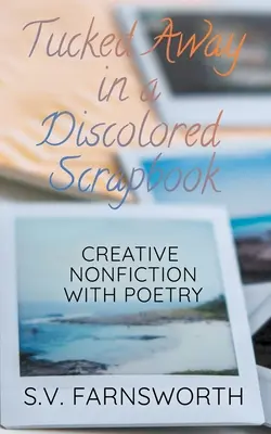 Ascuns într-un album de amintiri decolorat: Nonficțiune creativă cu poezie - Tucked Away in a Discolored Scrapbook: Creative Nonfiction with Poetry