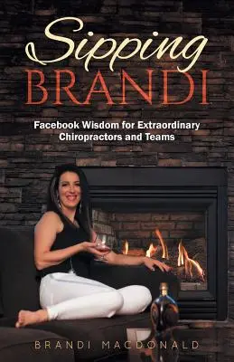 Sipping Brandi: Înțelepciune Facebook pentru chiropracticieni și echipe extraordinare - Sipping Brandi: Facebook Wisdom for Extraordinary Chiropractors and Teams