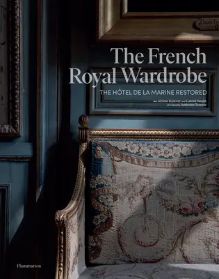 Garderoba regală franceză: Htel de la Marine restaurat - The French Royal Wardrobe: The Htel de la Marine Restored