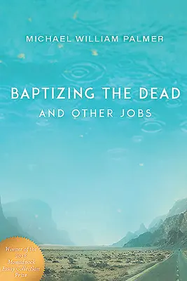 Botezarea morților și alte slujbe: Eseuri - Baptizing the Dead and Other Jobs: Essays