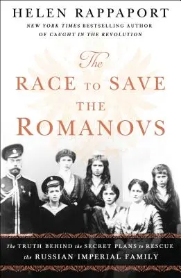 Cursa pentru salvarea Romanovilor: Adevărul din spatele planurilor secrete de salvare a familiei imperiale ruse - The Race to Save the Romanovs: The Truth Behind the Secret Plans to Rescue the Russian Imperial Family
