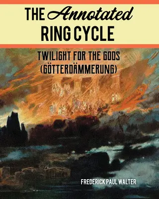Ciclul inelului adnotat (The Annotated Ring Cycle): Amurg pentru zei (Gtterdmmerung) - The Annotated Ring Cycle: Twilight for the Gods (Gtterdmmerung)
