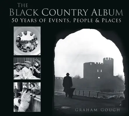The Black Country Album: 50 de ani de evenimente, oameni și locuri - The Black Country Album: 50 Years of Events, People & Places