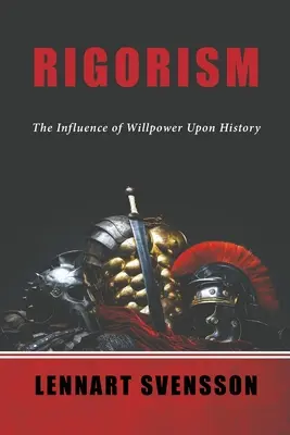 Rigorism: Influența voinței asupra istoriei - Rigorism: The Influence of Willpower Upon History