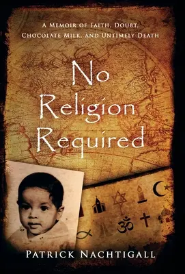 Nu este nevoie de religie: A Memoir of Faith, Doubt, Chocolate Milk, and Untimely Death: A Memoir of Faith, Doubt, Chocolate Milk, and Untimely D - No Religion Required: A Memoir of Faith, Doubt, Chocolate Milk, and Untimely Death: A Memoir of Faith, Doubt, Chocolate Milk, and Untimely D