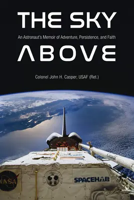 The Sky Above: Memoriile unui astronaut despre aventură, perseverență și credință - The Sky Above: An Astronaut's Memoir of Adventure, Persistence, and Faith