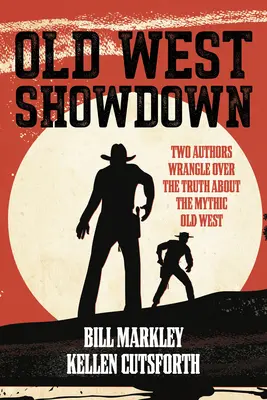 Înfruntarea din Vestul Vechi: Doi autori se luptă pentru adevărul despre miticul Vest Vechi - Old West Showdown: Two Authors Wrangle Over the Truth about the Mythic Old West