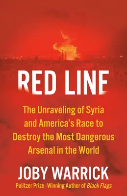 Linia roșie: Dezbinarea Siriei și cursa Americii pentru distrugerea celui mai periculos arsenal din lume: The Unraveling of Syria and America's Race to Destroy the Most Dangerous Arsenal in the World - Red Line: The Unraveling of Syria and America's Race to Destroy the Most Dangerous Arsenal in the World