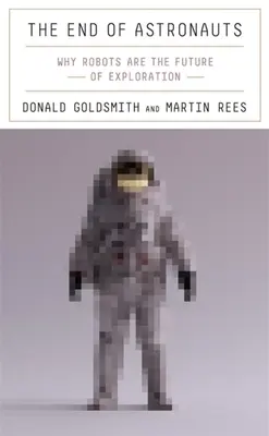 Sfârșitul astronauților: De ce roboții sunt viitorul explorării - The End of Astronauts: Why Robots Are the Future of Exploration