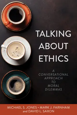 Vorbind despre etică: A Conversational Approach to Moral Dilemmas - Talking about Ethics: A Conversational Approach to Moral Dilemmas