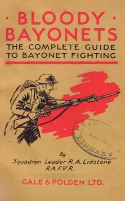Baionete sângeroase: Ghidul complet al luptei la baionetă - Bloody Bayonets: The Complete Guide to Bayonet Fighting