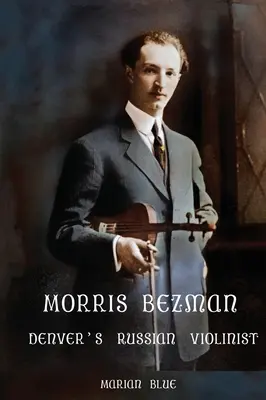 Morris Bezman: Violonistul rus din Denver - Morris Bezman: Denver's Russian Violinist