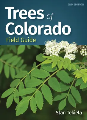Ghidul de teren al copacilor din Colorado - Trees of Colorado Field Guide