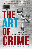 Art of Crime - Jurnalul unui profesor de artă din închisoare - Art of Crime - Diary of A Prison Art Tutor