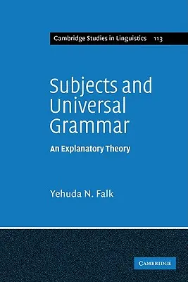 Subiectele și gramatica universală: o teorie explicativă - Subjects and Universal Grammar: An Explanatory Theory