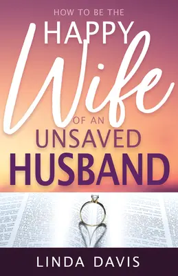 Cum să fii soția fericită a unui soț nemântuit - How to Be the Happy Wife of an Unsaved Husband