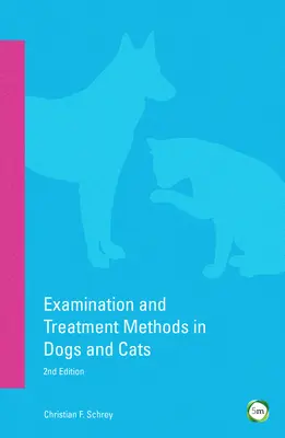 Metode de examinare și tratament la câini și pisici: Ediția a 2-a - Examination and Treatment Methods in Dogs and Cats: 2nd Edition