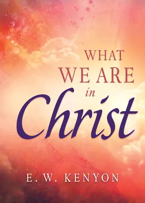 Ce suntem noi în Hristos - What We Are in Christ