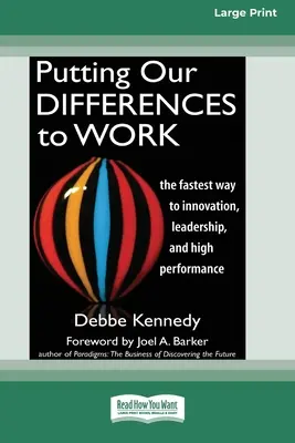 Putting Our Differences to Work: Cea mai rapidă cale către inovație, leadership și înaltă performanță (16pt Large Print Edition) - Putting Our Differences to Work: The Fastest Way to Innovation, Leadership, and High Performance (16pt Large Print Edition)