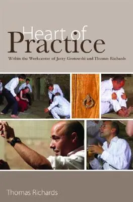 Inima practicii: În centrul de lucru al lui Jerzy Grotowski și Thomas Richards - Heart of Practice: Within the Workcenter of Jerzy Grotowski and Thomas Richards