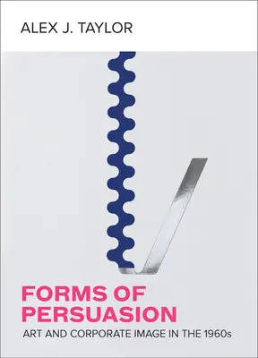 Forme de persuasiune: Artă și imagine corporativă în anii 1960 - Forms of Persuasion: Art and Corporate Image in the 1960s