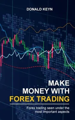 Faceți bani cu tranzacționarea Forex: Tranzacționarea Forex văzută sub cele mai importante aspecte - Make Money With Forex Trading: Forex Trading Seen Under the Most Important Aspects