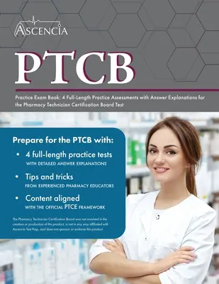 Cartea de examinare practică PTCB: 4 evaluări practice complete cu explicații ale răspunsurilor pentru testul Pharmacy Technician Certification Board - PTCB Practice Exam Book: 4 Full-Length Practice Assessments with Answer Explanations for the Pharmacy Technician Certification Board Test