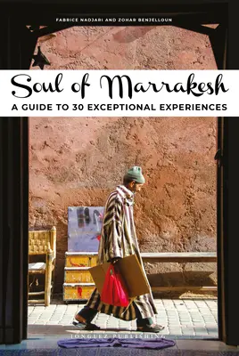 Sufletul din Marrakesh: Un ghid pentru 30 de experiențe excepționale - Soul of Marrakesh: A Guide to 30 Exceptional Experiences