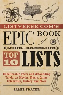 Listverse.Com's Epic Book of Mind-Boggling Top 10 Lists: Fapte incredibile și curiozități uimitoare despre filme, muzică, crime, celebrități, istorie și M - Listverse.Com's Epic Book of Mind-Boggling Top 10 Lists: Unbelievable Facts and Astounding Trivia on Movies, Music, Crime, Celebrities, History, and M