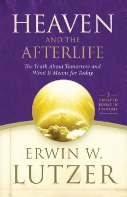 Raiul și viața de apoi: Adevărul despre ziua de mâine și ce înseamnă ea pentru ziua de azi - Heaven and the Afterlife: The Truth about Tomorrow and What It Means for Today