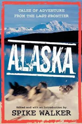 Alaska: Povești de aventură de la ultima frontieră - Alaska: Tales of Adventure from the Last Frontier