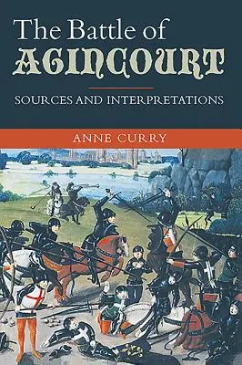 Bătălia de la Agincourt: Surse și interpretări - The Battle of Agincourt: Sources and Interpretations