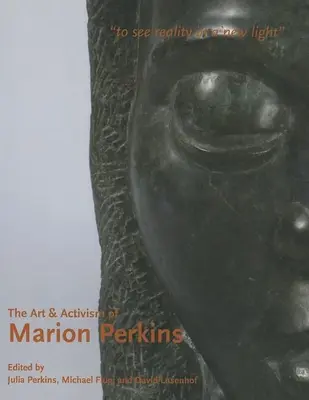 Arta și activismul lui Marion Perkins: Pentru a vedea realitatea într-o lumină nouă - The Art & Activism of Marion Perkins: To See Reality in a New Light