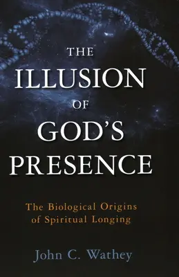 Iluzia prezenței lui Dumnezeu: Originile biologice ale dorinței spirituale - The Illusion of God's Presence: The Biological Origins of Spiritual Longing