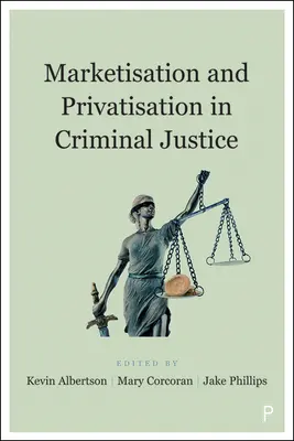 Marketizarea și privatizarea în justiția penală - Marketisation and Privatisation in Criminal Justice