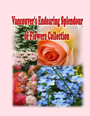 Colecția „Îndrăgita splendoare a florilor” din Vancouver - Vancouver's Endearing Splendour of Flowers Collection