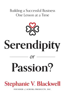 Serendipity or Passion: Building a Successful Business One Lesson at a Time (Construirea unei afaceri de succes, lecție cu lecție) - Serendipity or Passion: Building a Successful Business One Lesson at a Time
