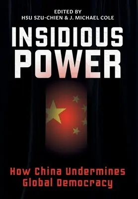 Puterea insidioasă: Cum subminează China democrația globală - Insidious Power: How China Undermines Global Democracy