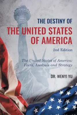 Destinul Statelor Unite ale Americii ediția a 2-a: Statele Unite ale Americii: Fapte, analiză și strategie - The Destiny of The United States of America 2nd Edition: The United States of America: Facts, Analysis and Strategy