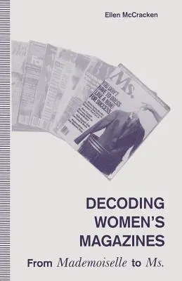 Decoding Women's Magazines: De la Mademoiselle la Ms. - Decoding Women's Magazines: From Mademoiselle to Ms.