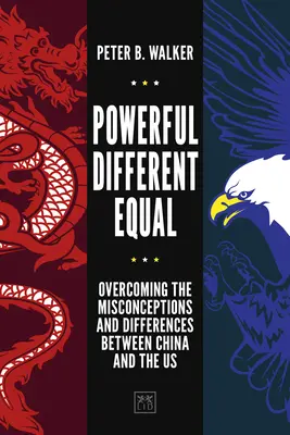 Puternic, diferit, egal: Depășirea concepțiilor greșite și a diferențelor dintre China și SUA - Powerful, Different, Equal: Overcoming the Misconceptions and Differences Between China and the Us