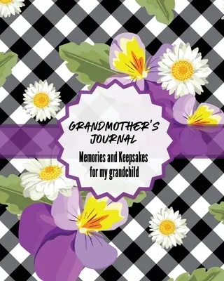 Jurnalul bunicii Amintiri și amintiri de păstrat Pentru nepotul meu: Keepsake Memories For My Grandchild Cadou De Povești și Înțelepciune Cuvinte de Sfat Wit - Grandma's Journal Memories and Keepsakes For My Grandchild: Keepsake Memories For My Grandchild Gift Of Stories and Wisdom Wit Words of Advice