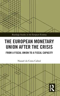 Uniunea Monetară Europeană după criză: De la o uniune fiscală la capacitatea fiscală - The European Monetary Union After the Crisis: From a Fiscal Union to Fiscal Capacity