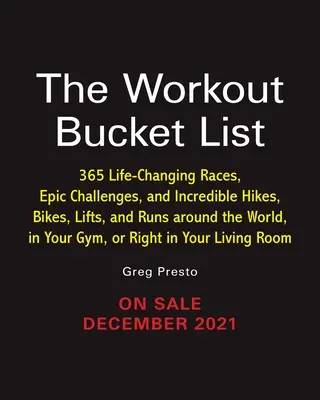 The Workout Bucket List: Peste 300 de curse care îți schimbă viața, provocări epice și drumeții, biciclete, lifturi și alergări incredibile în jurul lumii, în - The Workout Bucket List: Over 300 Life-Changing Races, Epic Challenges, and Incredible Hikes, Bikes, Lifts, and Runs Around the World, in Your