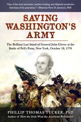 Salvarea armatei lui Washington: Briliantul ultim atac al generalului John Glover în bătălia de la Pell's Point, New York, 18 octombrie 1776 - Saving Washington's Army: The Brilliant Last Stand of General John Glover at the Battle of Pell's Point, New York, October 18, 1776
